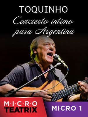 Toquinho. Concierto íntimo para Argentina - microTEATRIX