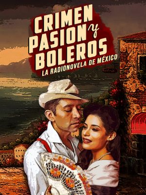 Crimen, pasión y boleros. La radionovela de México