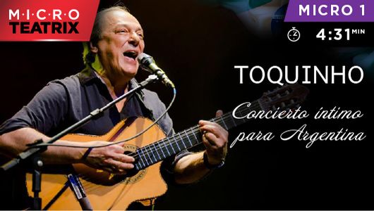 Toquinho. Concierto íntimo para Argentina - microTEATRIX
