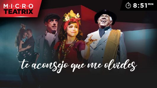 Te aconsejo que me olvides - microTEATRIX