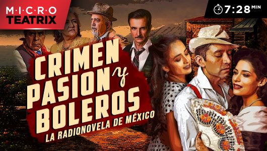 Crimen, pasión y boleros. La radionovela de México - microTEATRIX