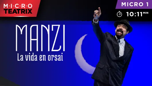 Manzi, la vida en orsai - microTEATRIX